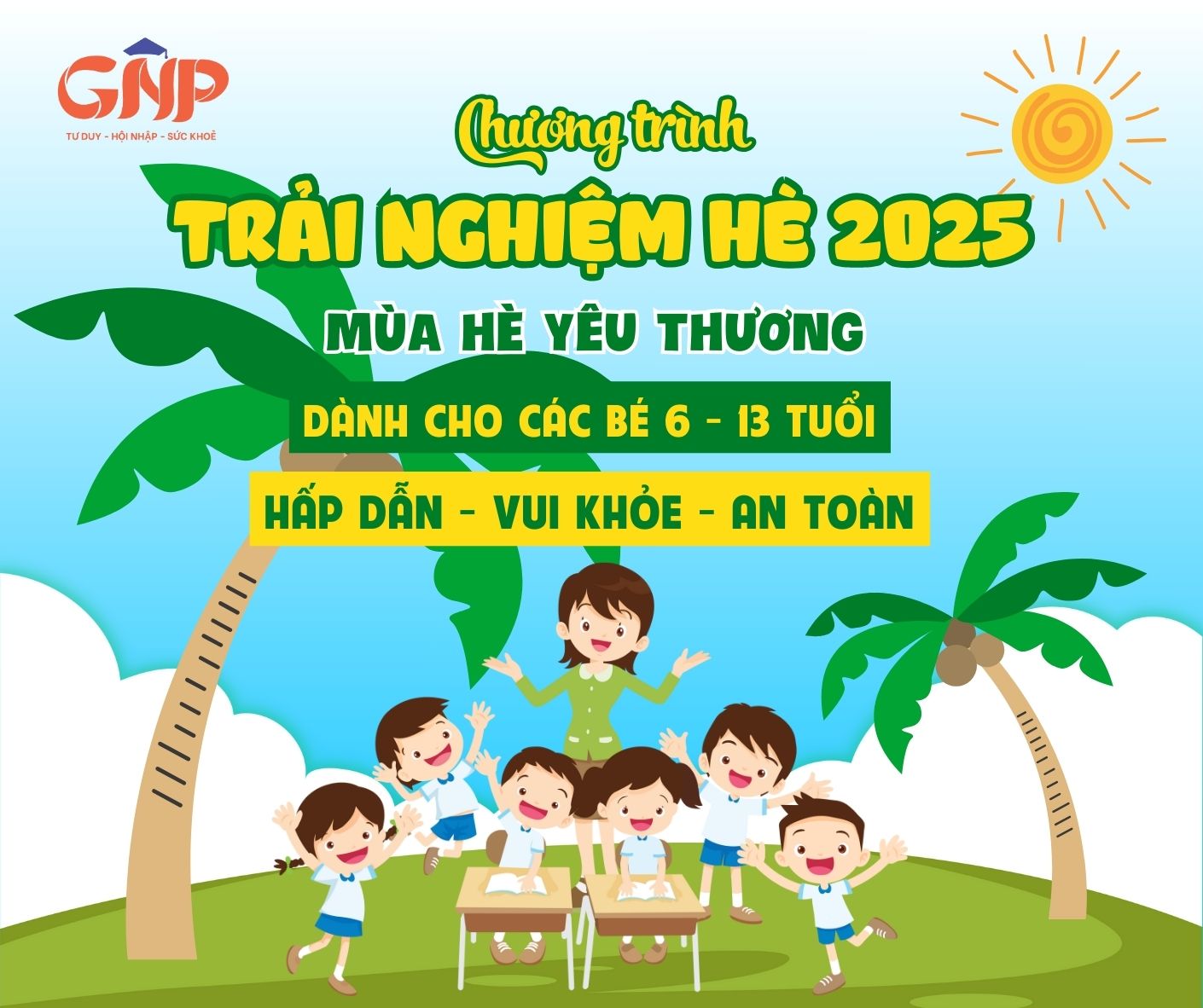 🌞 MÙA HÈ YÊU THƯƠNG – TRẢI NGHIỆM VUI KHỎE, AN TOÀN CÙNG HỆ THỐNG GIÁO DỤC GNP! 🌈